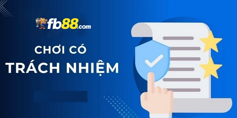 Chơi Có Trách Nhiệm - FB88 Cập Nhật Điều Khoản Mới Nhất 1 Mục đích khách hàng cần chơi có trách nhiệm