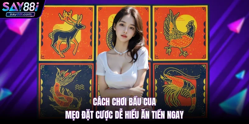 Cách Chơi Bầu Cua – Mẹo Đặt Cược Dễ Hiểu Ăn Tiền Ngay