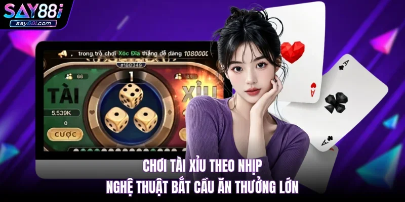 Chơi Tài Xỉu Theo Nhịp – Nghệ Thuật Bắt Cầu Ăn Thưởng Lớn