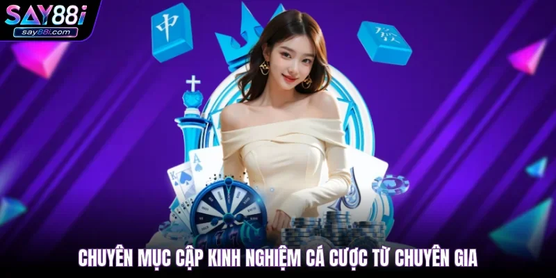 Chuyên mục cập kinh nghiệm cá cược từ chuyên gia