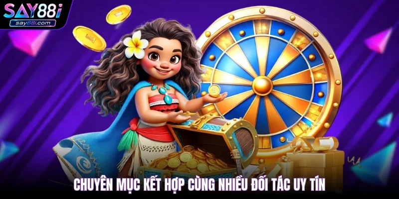 Chuyên mục kết hợp cùng nhiều đối tác uy tín