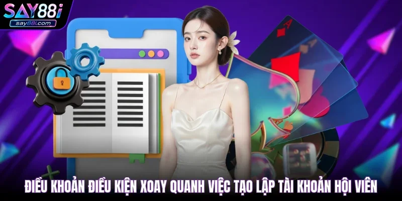Điều khoản điều kiện xoay quanh việc tạo lập tài khoản hội viên