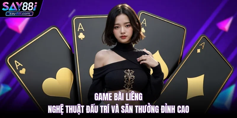 Game Bài Liêng – Nghệ Thuật Đấu Trí Và Săn Thưởng Đỉnh Cao