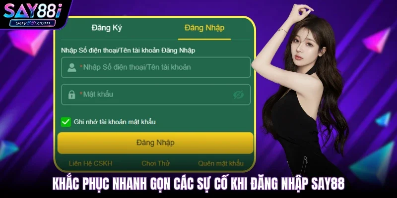Khắc phục nhanh gọn các sự cố khi đăng nhập SAY88