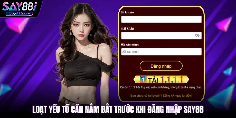 Loạt yếu tố cần nắm bắt trước khi đăng nhập SAY88
