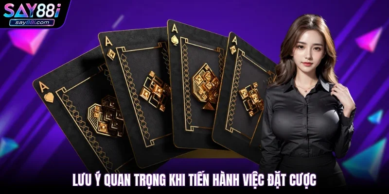 Lưu ý quan trọng khi tiến hành việc đặt cược