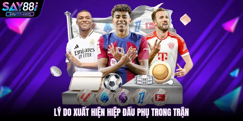 Lý do xuất hiện hiệp đấu phụ trong trận