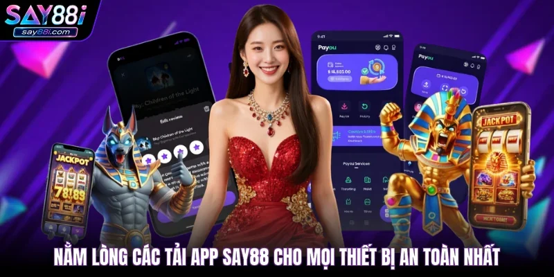 Nằm lòng các tải app SAY88 cho mọi thiết bị an toàn nhất