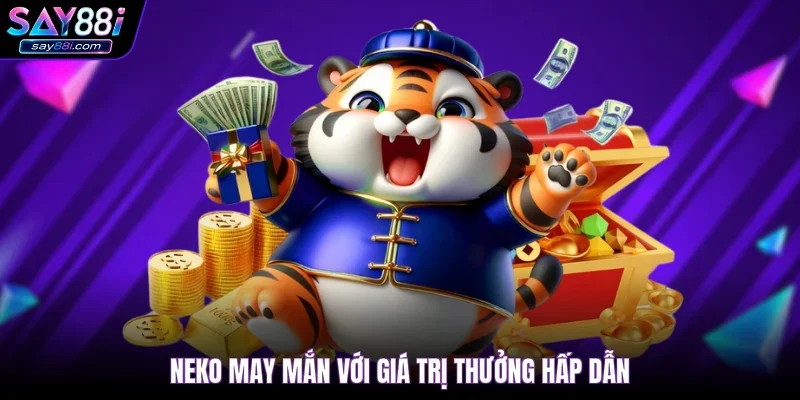 Neko may mắn với giá trị thưởng hấp dẫn