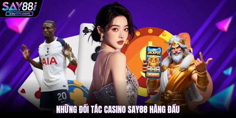 Những đối tác casino Say88 hàng đầu