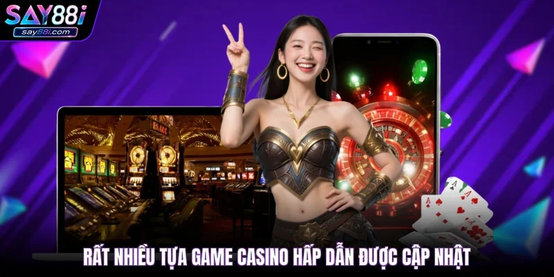 Rất nhiều tựa game casino hấp dẫn được cập nhật